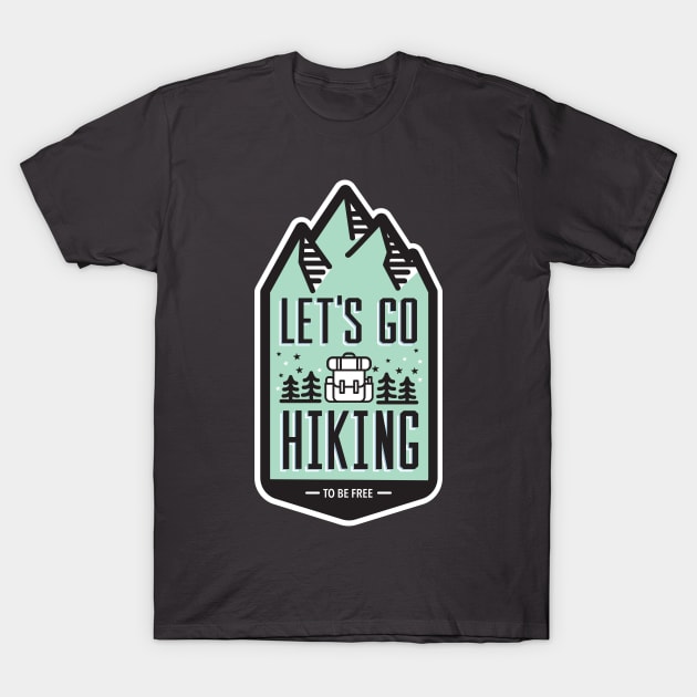 Lets Go Hiking to be Free T-Shirt by CR8ART